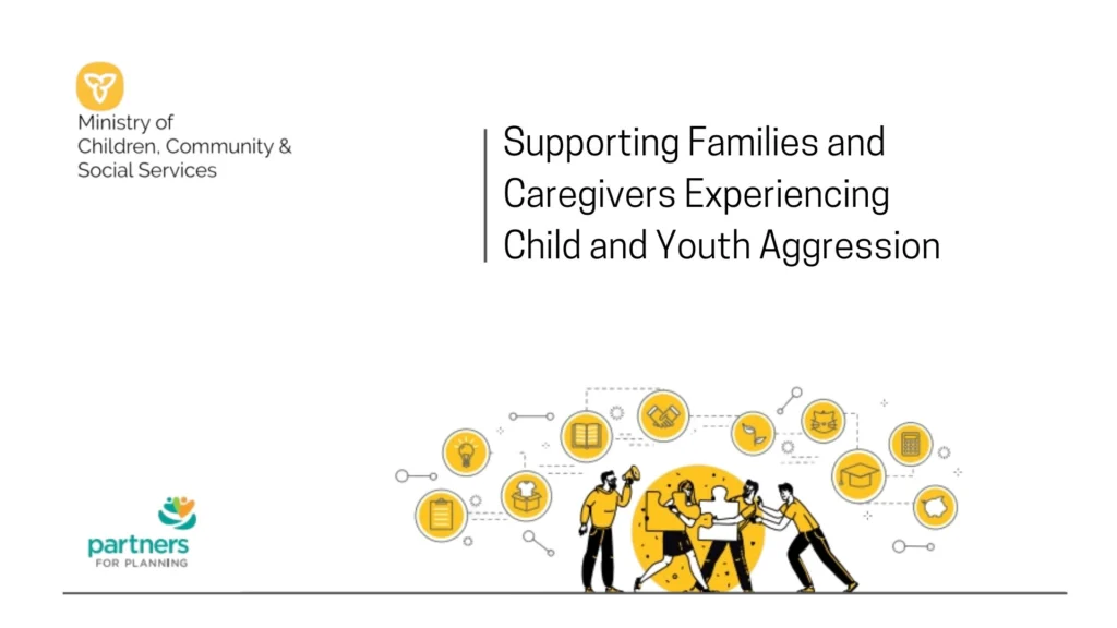 Title: Supporting Families and Caregivers Experiencing Child and Youth Aggression. MCCSS logo on top left corner. Partners for Planning logo on bottom left corner. Image of people working together to put together a puzzle.